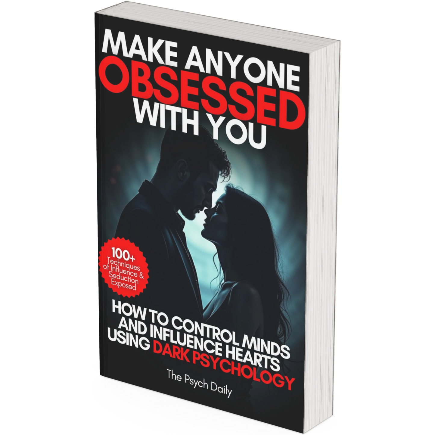MAKE ANYONE OBSESSED WITH YOU: How to Control Minds and Influence Hearts Using Dark Psychology